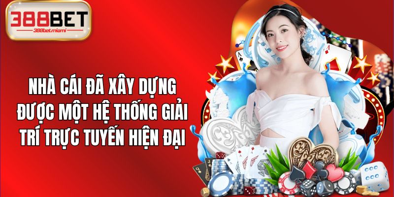 Nhà cái đã xây dựng được một hệ thống giải trí trực tuyến hiện đại