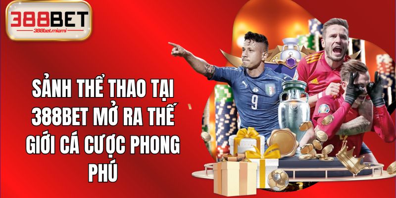 Sảnh thể thao tại 388BET mở ra thế giới cá cược phong phú